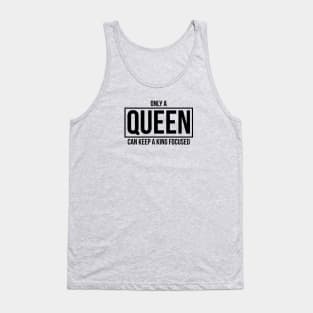 Only A QUEEN Can Keep A King Focused Tank Top